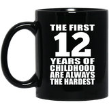 12th Birthday First 12 Years of Childhood Are The Hardest - 11oz Coffee Mug Black