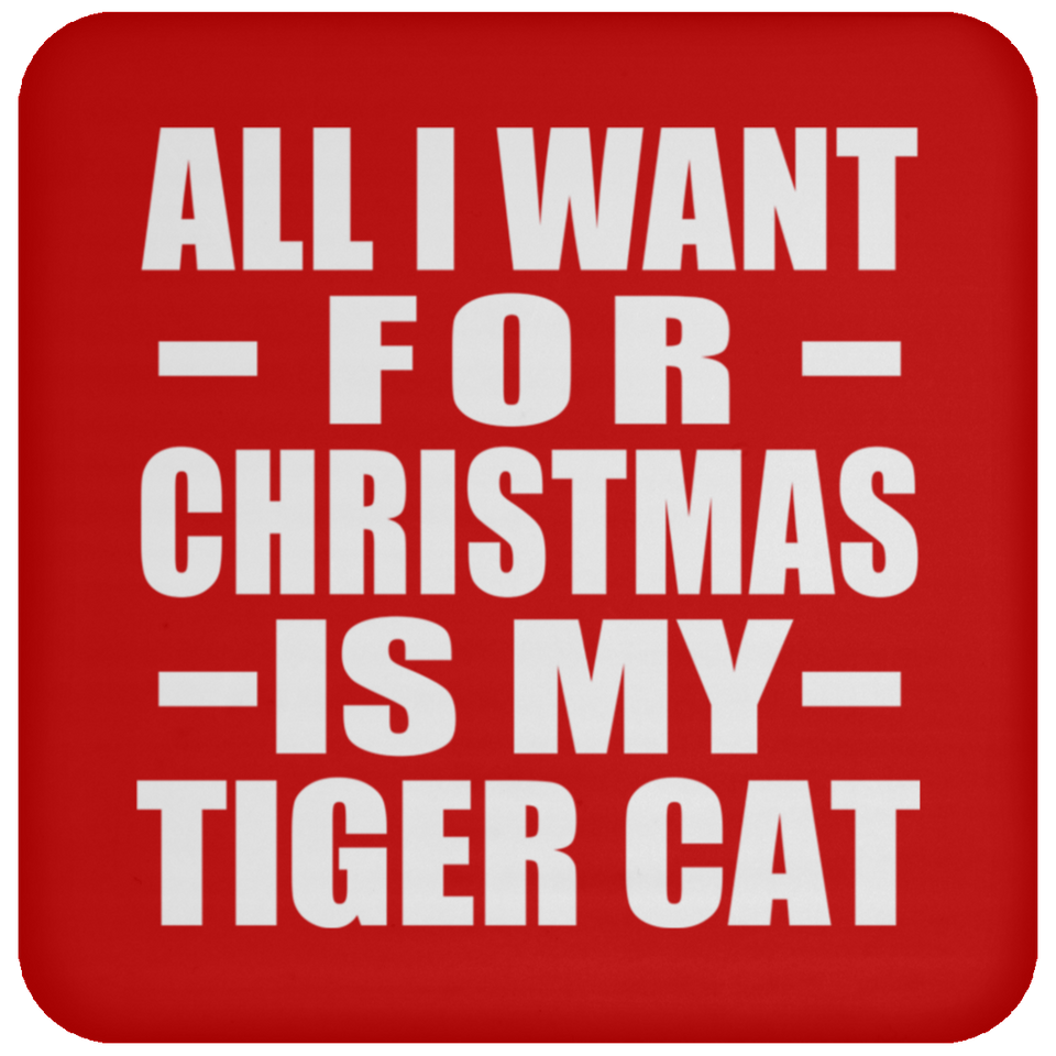 All I Want For Christmas Is My Tiger Cat - Coaster