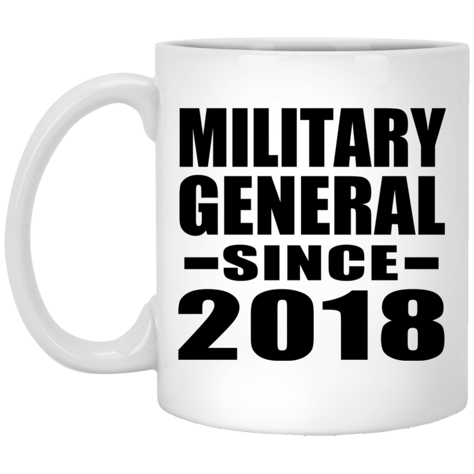 Military General Since 2018 - 11 Oz Coffee Mug