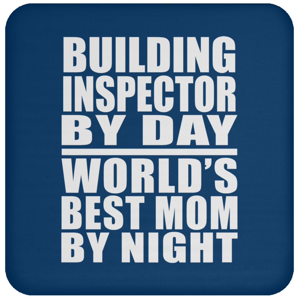 Building Inspector By Day World's Best Mom By Night - Drink Coaster