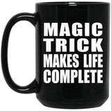 Magic Trick Makes Life Complete - 15oz Coffee Mug Black