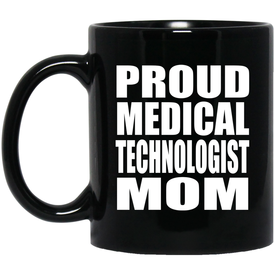 Proud Medical Technologist Mom - 11oz Coffee Mug Black