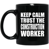 Keep Calm and Trust The Construction Worker - 11oz Coffee Mug Black