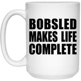 Bobsled Makes Life Complete - 15oz Coffee Mug