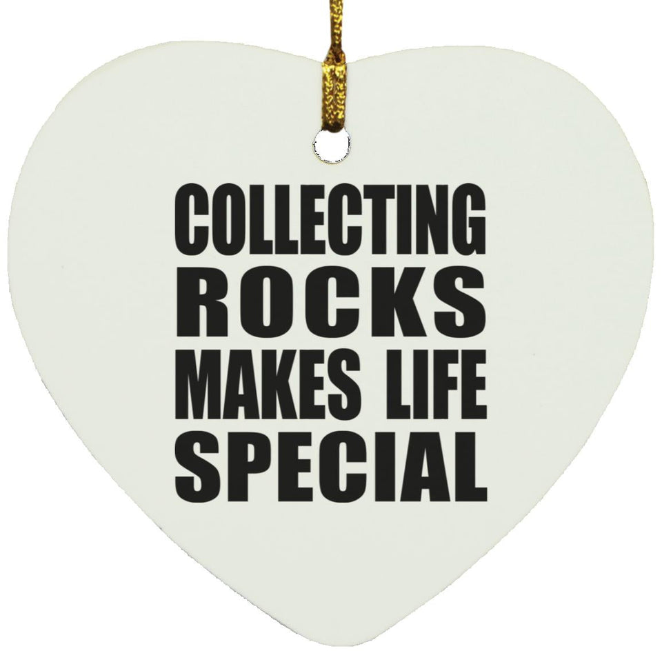 Collecting Rocks Makes Life Special - Heart Ornament