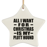 All I Want For Christmas Is My Plott Hound - Star Ornament