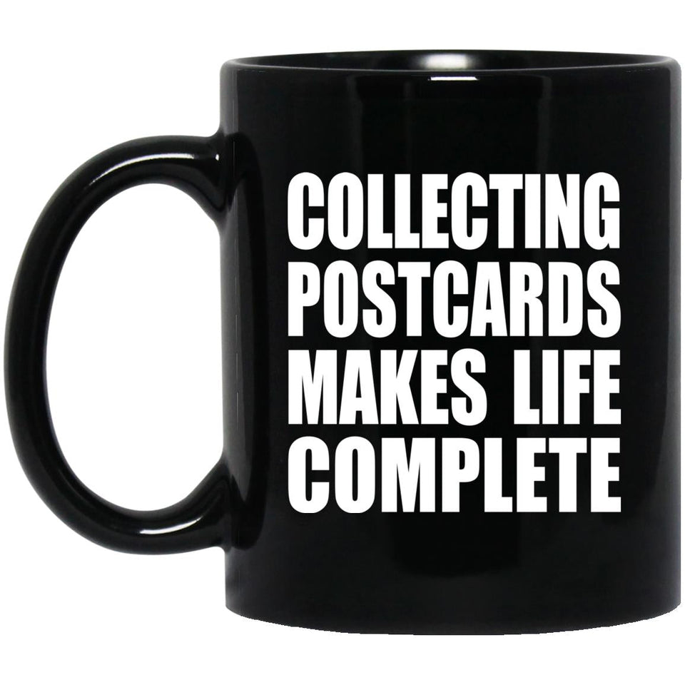 Collecting Postcards Makes Life Complete - 11oz Coffee Mug Black