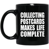 Collecting Postcards Makes Life Complete - 11oz Coffee Mug Black