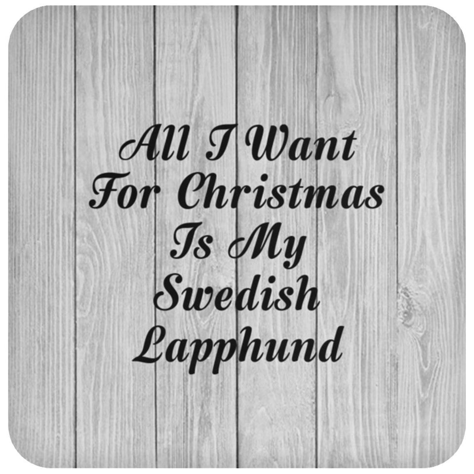 All I Want For Christmas Is My Swedish Lapphund - Drink Coaster F