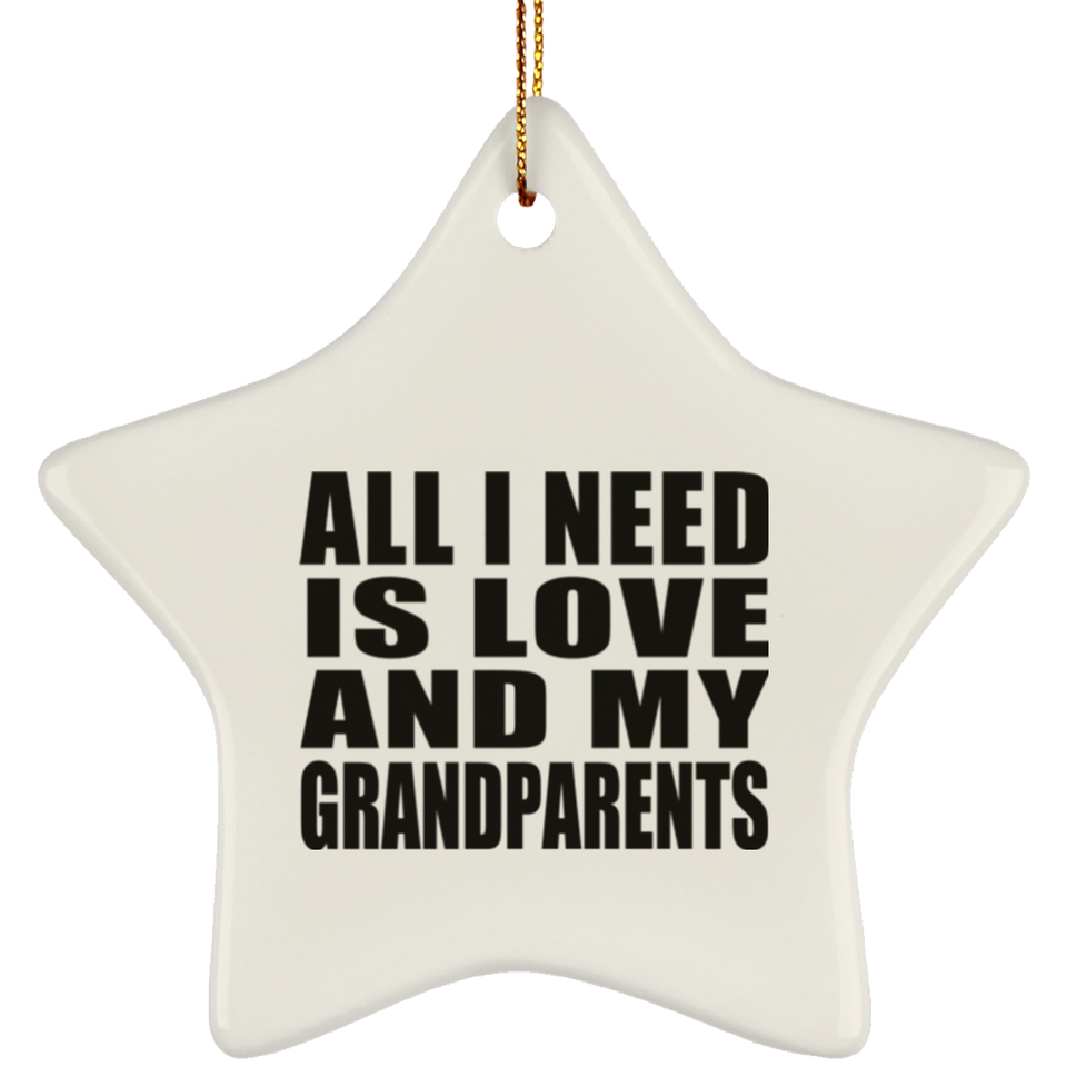 All I Need Is Love And My Grandparents - Star Ornament