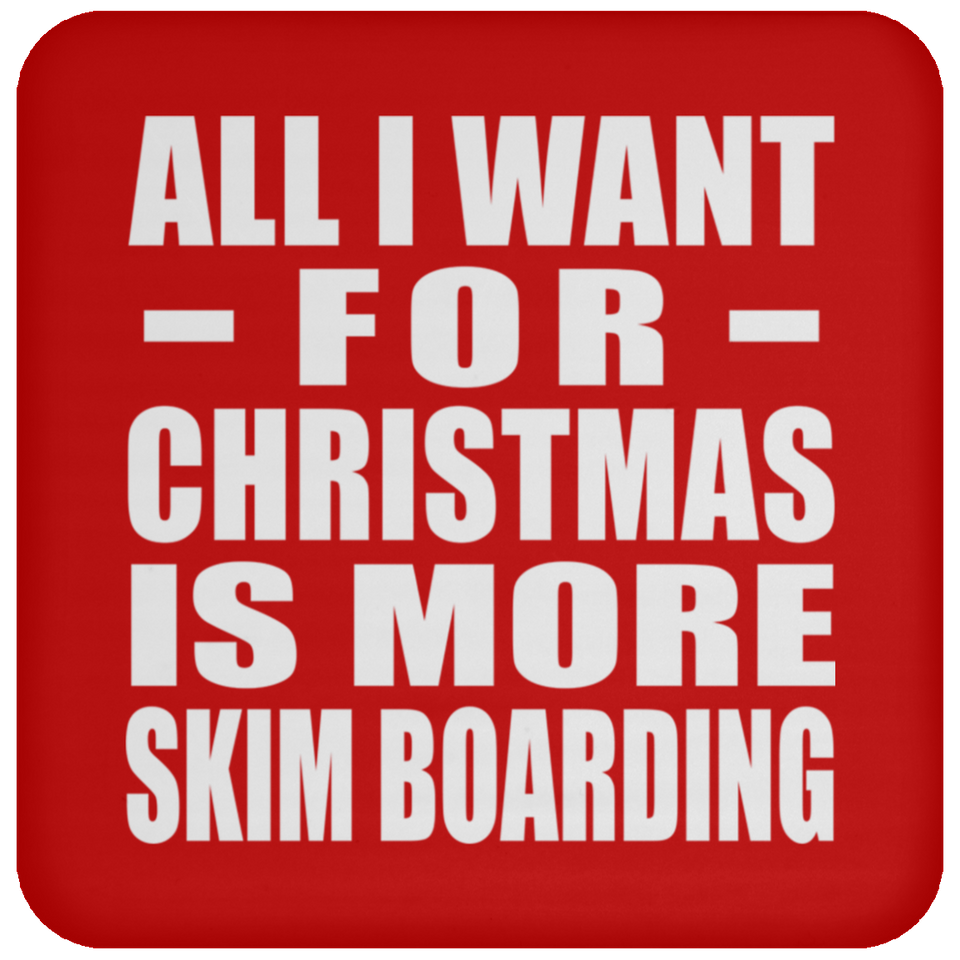 All I Want For Christmas Is More Skim Boarding - Coaster