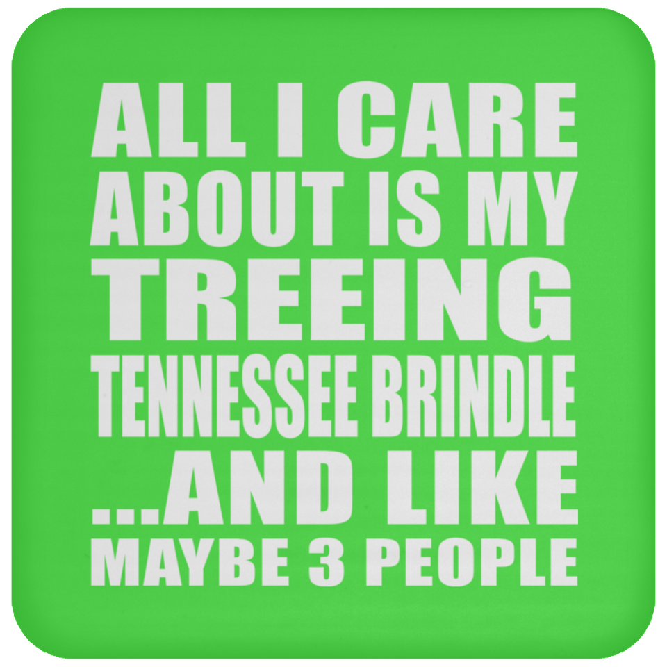 All I Care About Is My Treeing Tennessee Brindle - Drink Coaster