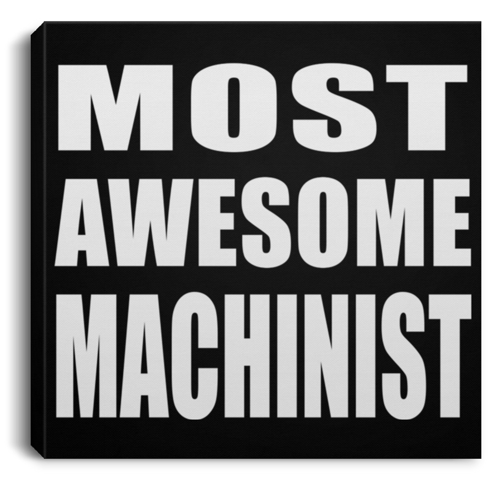 Most Awesome Machinist - Canvas Square