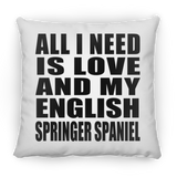All I Need Is Love And My English Springer Spaniel - Throw Pillow