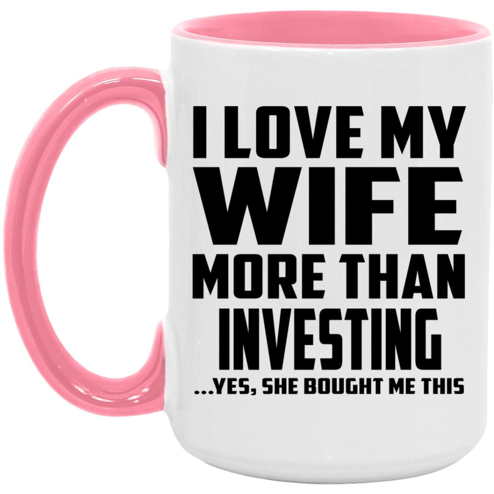 I Love My Wife More Than Investing - 15oz Accent Mug Pink