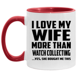 I Love My Wife More Than Watch Collecting - 11oz Accent Mug Red