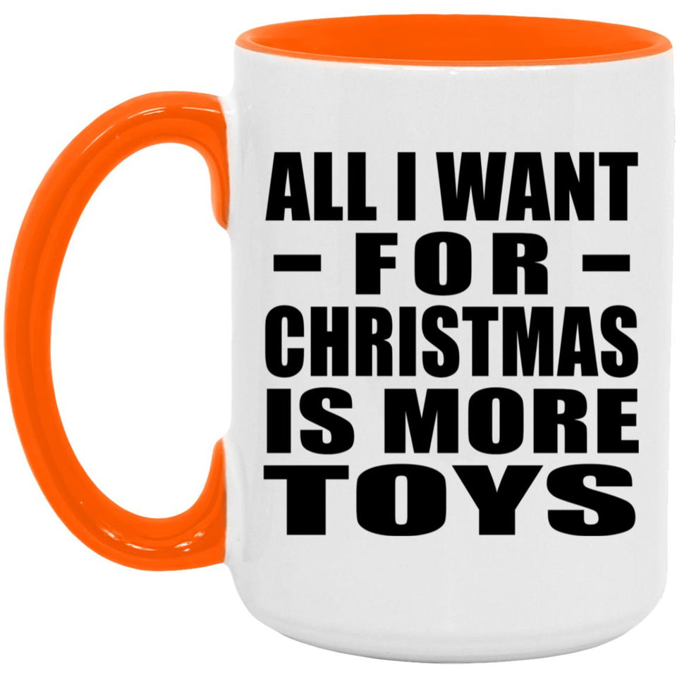 All I Want For Christmas Is More Toys - 15oz Accent Mug Orange