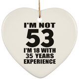 53rd Birthday I'm Not 53 I'm 18 With 35 Years Experience - Heart Ornament