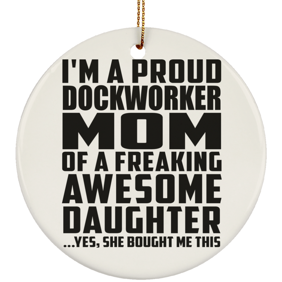 Proud Dockworker Mom Of Awesome Daughter - Circle Ornament