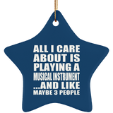 All I Care About Is Playing A Musical Instrument - Star Ornament