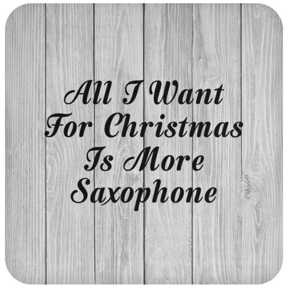 All I Want For Christmas Is More Saxophone - Drink Coaster F