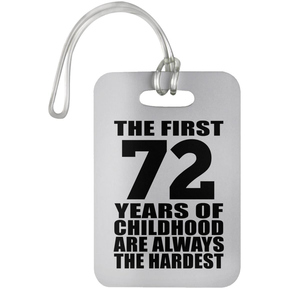 72nd Birthday First 72 Years of Childhood Are The Hardest - Luggage Bag Tag