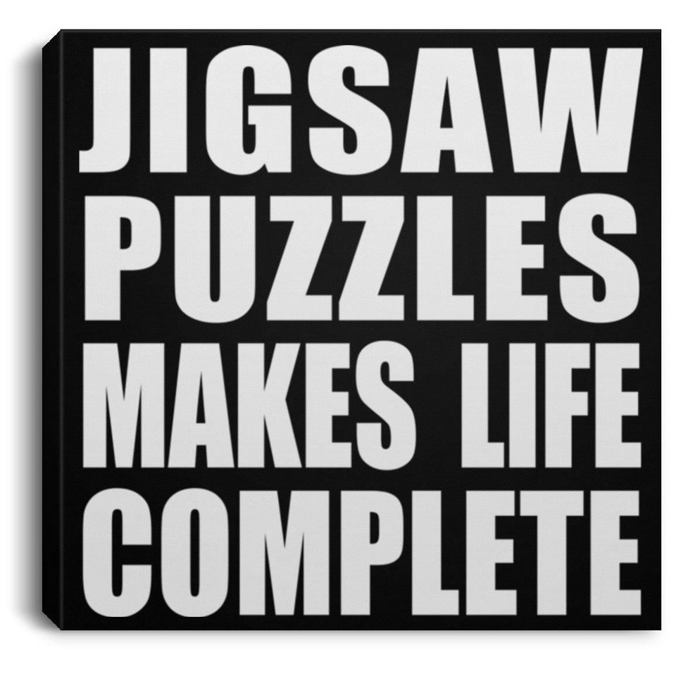 Jigsaw Puzzles Makes Life Complete - Canvas Square