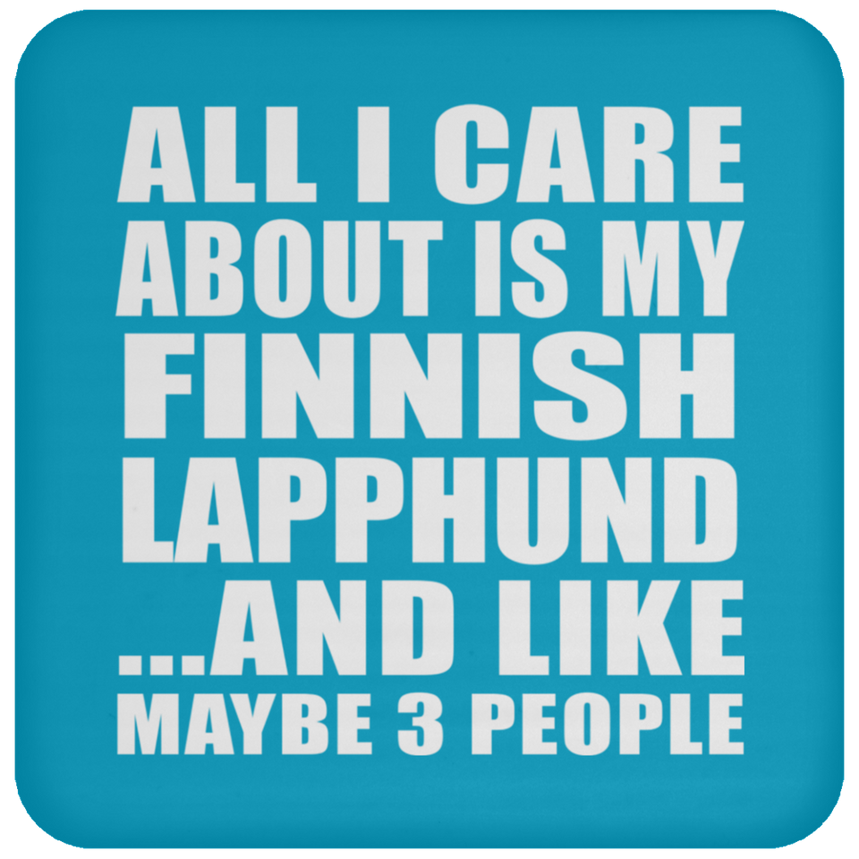 All I Care About Is My Finnish Lapphund - Drink Coaster