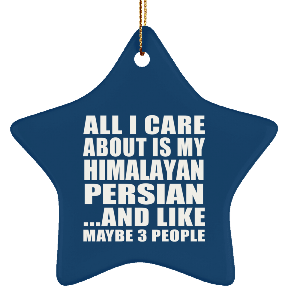 All I Care About Is My Himalayan Persian - Star Ornament
