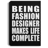 Being Fashion Designer Makes Life Complete - Canvas Portrait