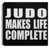 Judo Makes Life Complete - Canvas Square