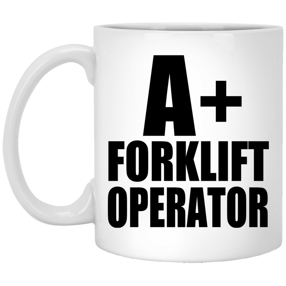 A+ Forklift Operator - 11oz Coffee Mug