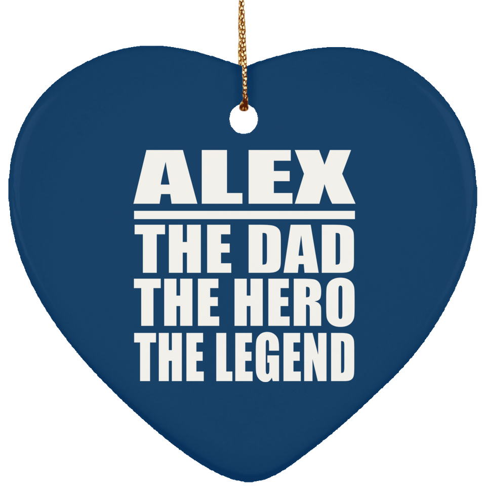 Alex The Dad The Hero The Legend - Heart Ornament