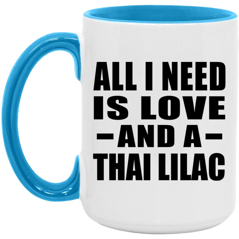 All I Need Is Love And A Thai Lilac - 15oz Accent Mug Blue