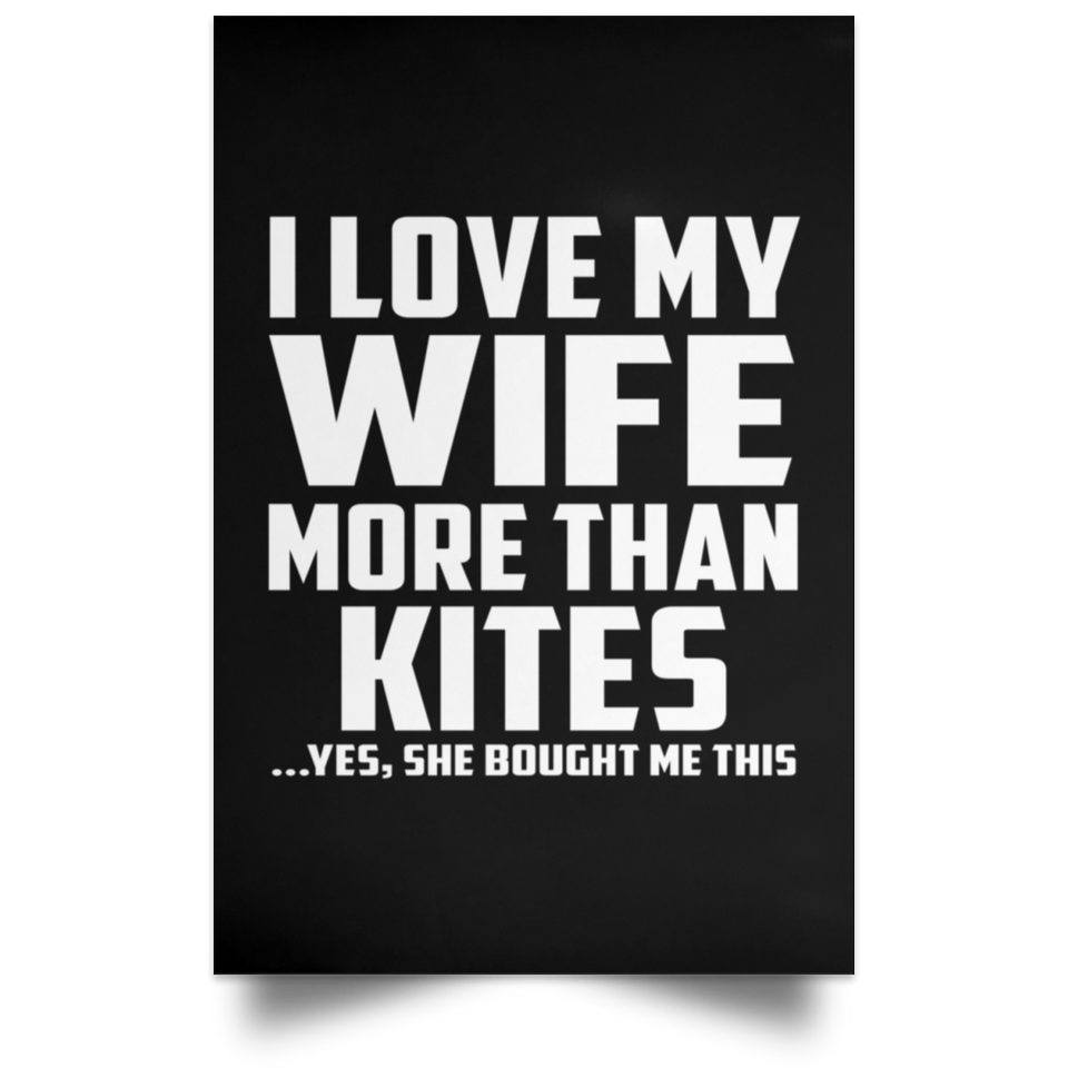I Love My Wife More Than Kites - Poster Portrait