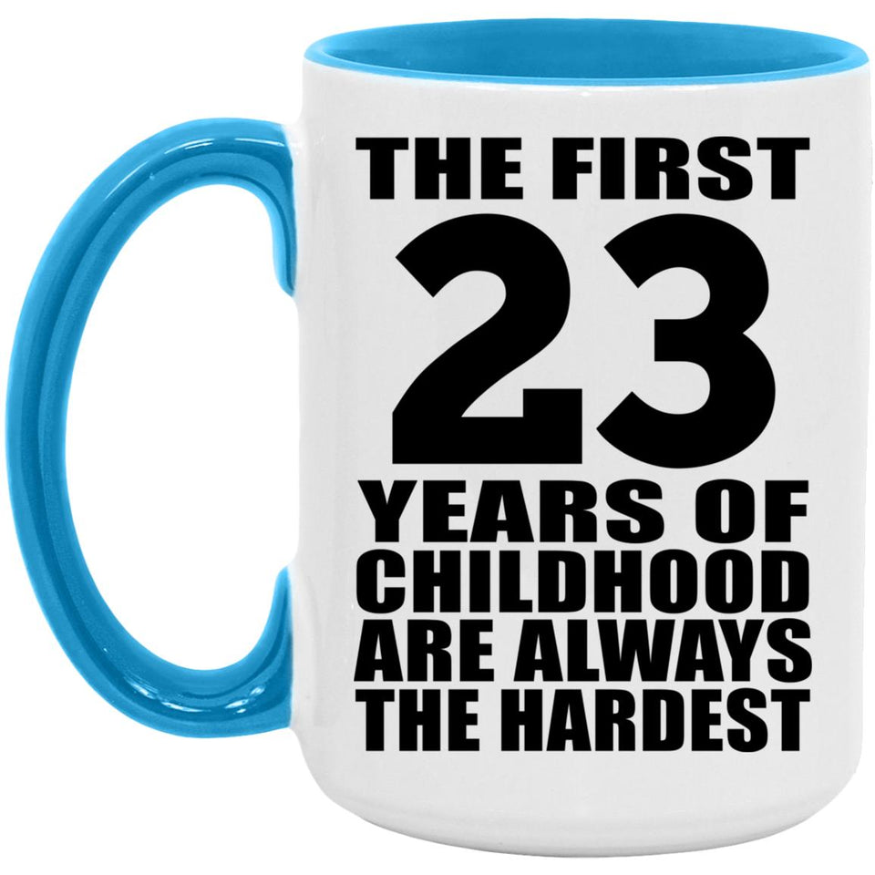 23rd Birthday First 23 Years of Childhood Are The Hardest - 15oz Accent Mug Blue