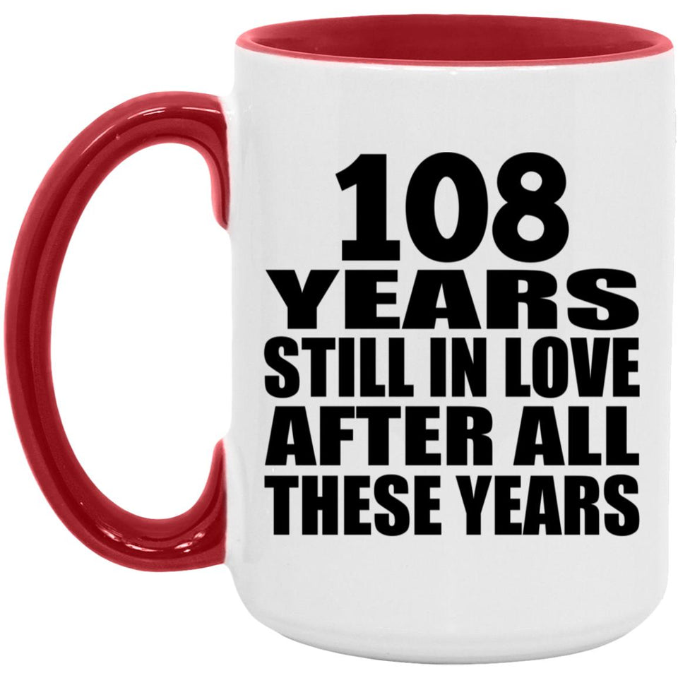 108th Anniversary 108 Years Still In Love After Years - 15oz Accent Mug Red