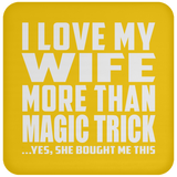 I Love My Wife More Than Magic Trick - Drink Coaster