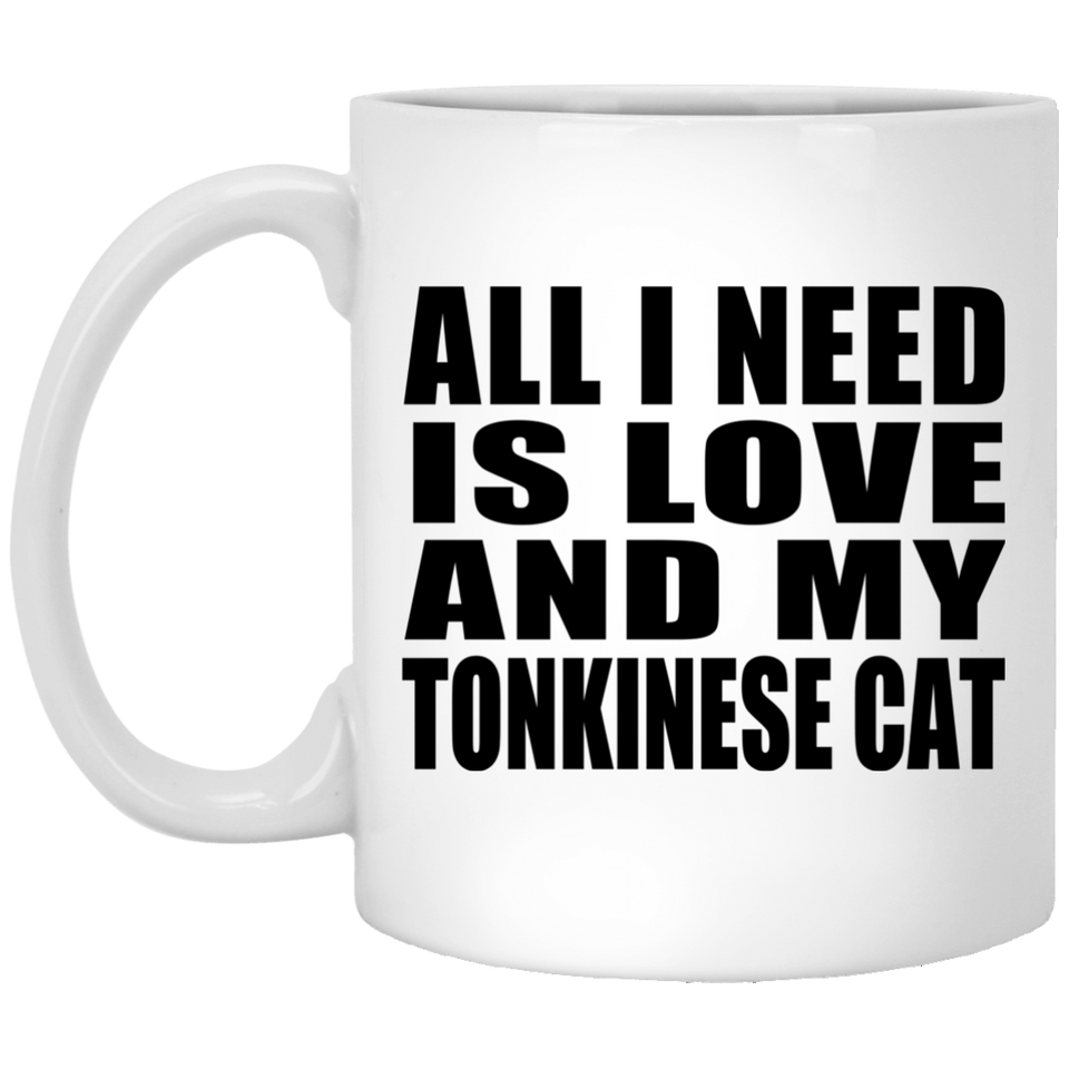 All I Need Is Love And My Tonkinese Cat - 11 Oz Coffee Mug