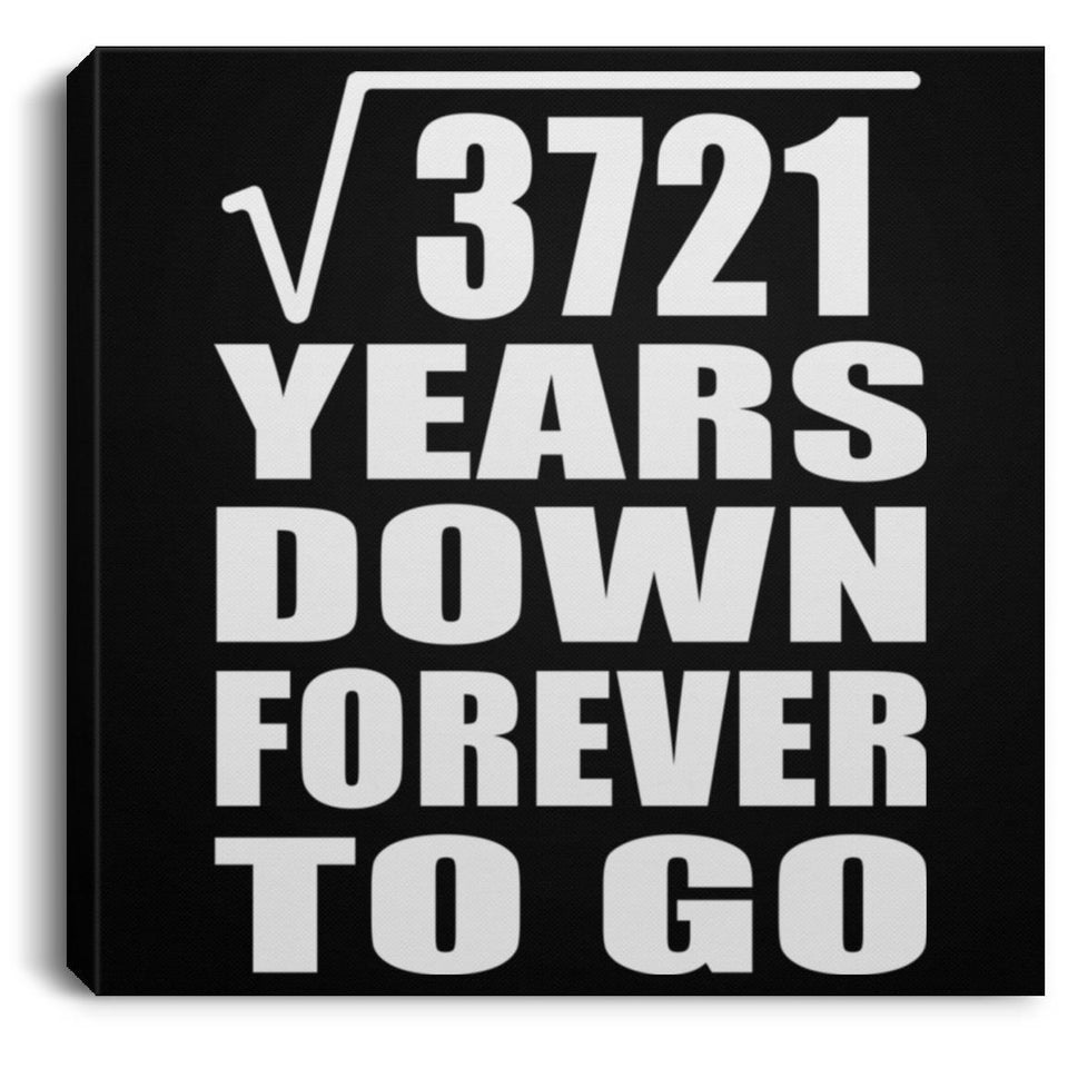 61st Anniversary Square Root of 3721 Years Down Forever To Go - Canvas Square