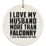 I Love My Husband More Than Falconry - Circle Ornament