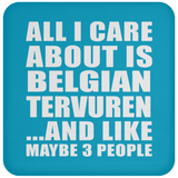 All I Care About Is Belgian Tervuren - Drink Coaster