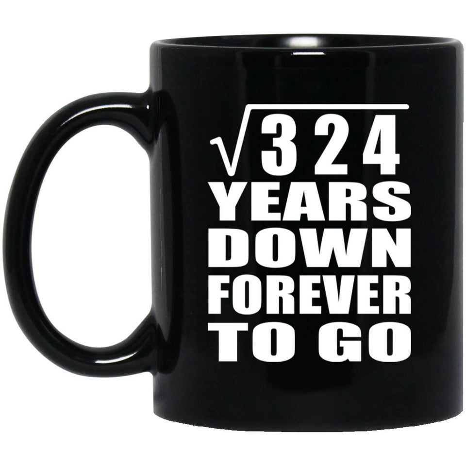 18th Anniversary Square Root of 324 Years Down Forever To Go - 11oz Coffee Mug Black
