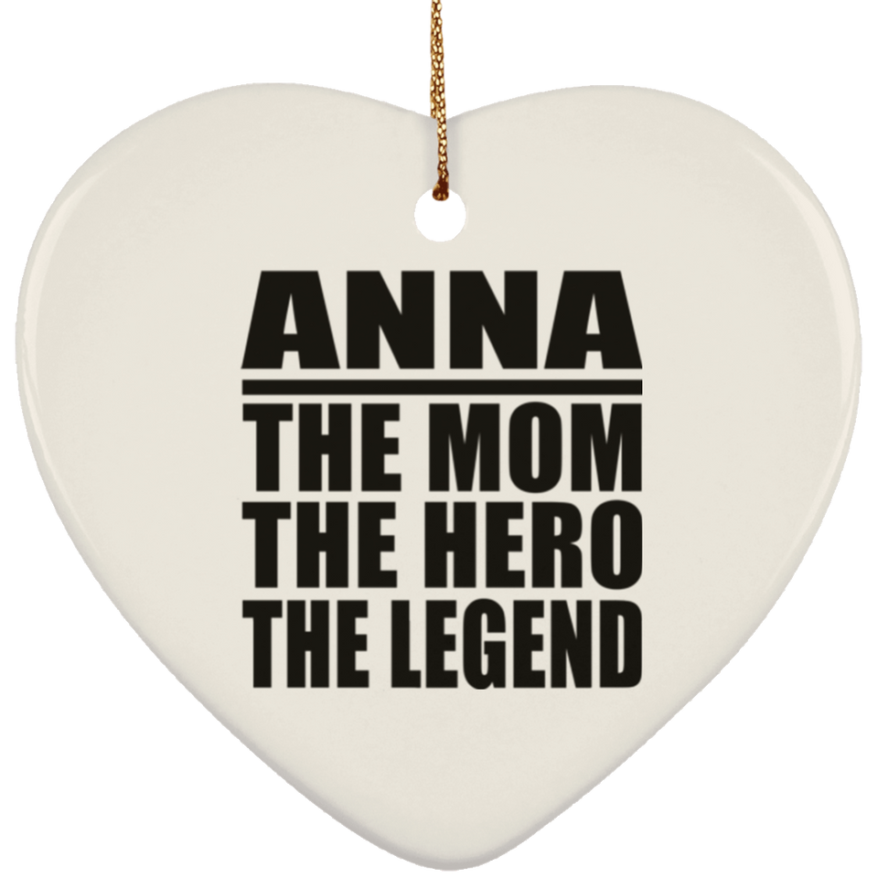 Anna The Mom The Hero The Legend - Heart Ornament
