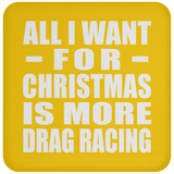 All I Want For Christmas Is More Drag Racing - Coaster