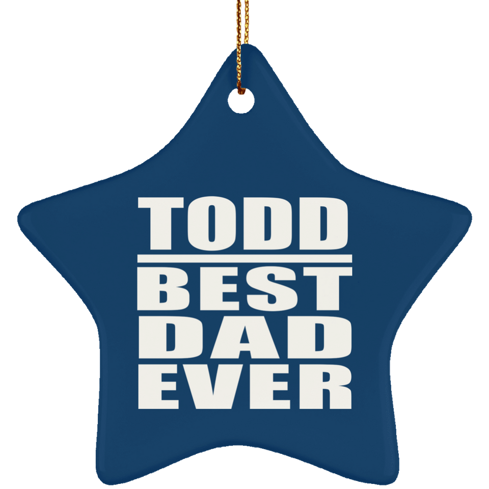 Todd Best Dad Ever - Star Ornament
