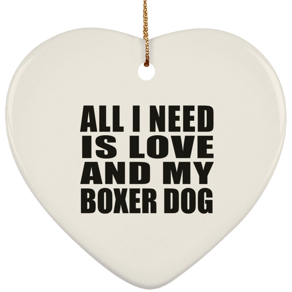 All I Need Is Love And My Boxer Dog - Heart Ornament