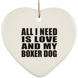 All I Need Is Love And My Boxer Dog - Heart Ornament