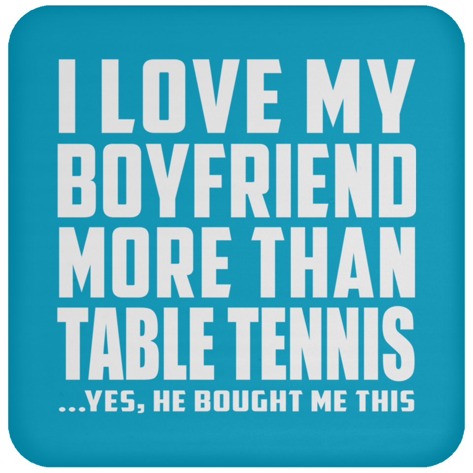 I Love My Boyfriend More Than Table Tennis - Drink Coaster