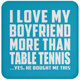 I Love My Boyfriend More Than Table Tennis - Drink Coaster